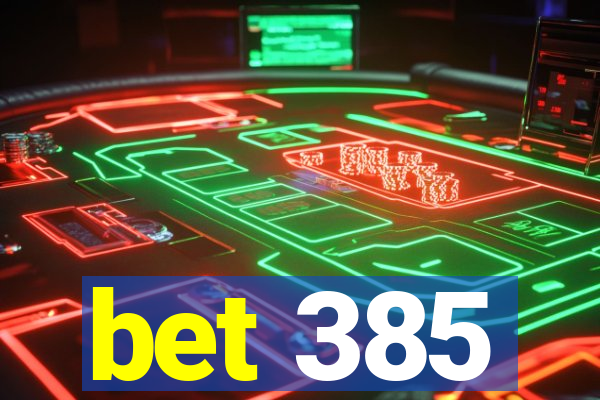 bet 385